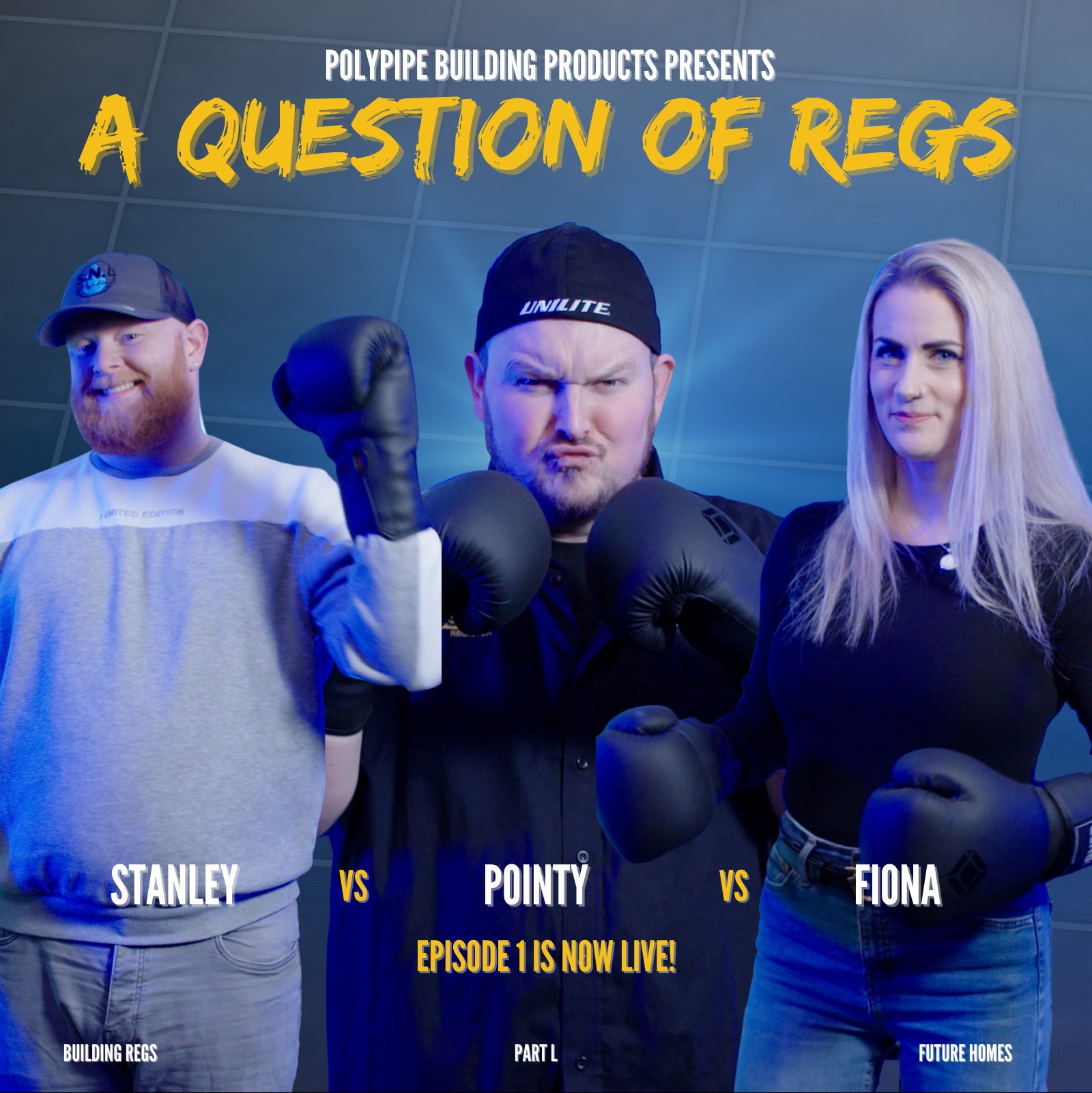 A promotional graphic titled "A QUESTION OF REGS," presented by Polypipe Building Products, features three individuals in a boxing-themed face-off against a blue, grid-patterned background. In the center, a man named Pointy wears a black "UNILITE" cap and holds two black boxing gloves in a defensive stance with an intense expression, associated with the text "PART L." To his left, a man named Stanley, wearing a baseball cap and a grey-and-white sweatshirt, smiles while holding up a single boxing glove, labeled "BUILDING REGS." On the right, a woman named Fiona with long blonde hair poses in a black top and blue jeans with a boxing glove, labeled "FUTURE HOMES." The names are separated by yellow "VS" icons, and the bottom of the image prominently displays the announcement "EPISODE 1 IS NOW LIVE!" in yellow lettering.